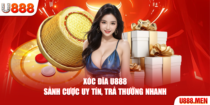 Xóc Đĩa U888: Sảnh Cược Uy Tín, Trả Thưởng Nhanh Xóc Đĩa U888
